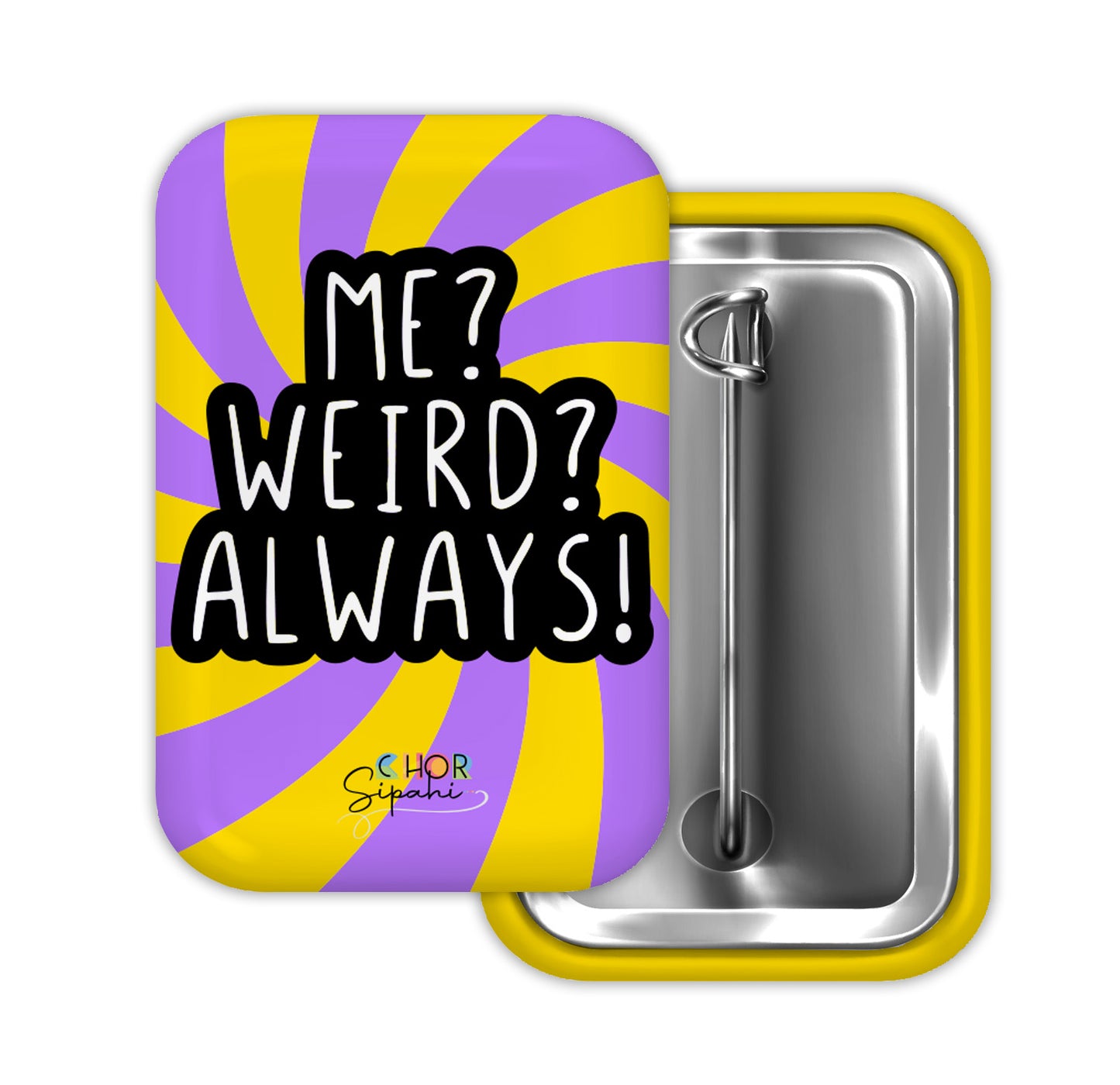 Me? Weird? Always!