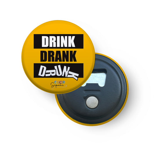 DRINK... DRANK... DRUNK... | Bottle Opener + Fridge Magnet