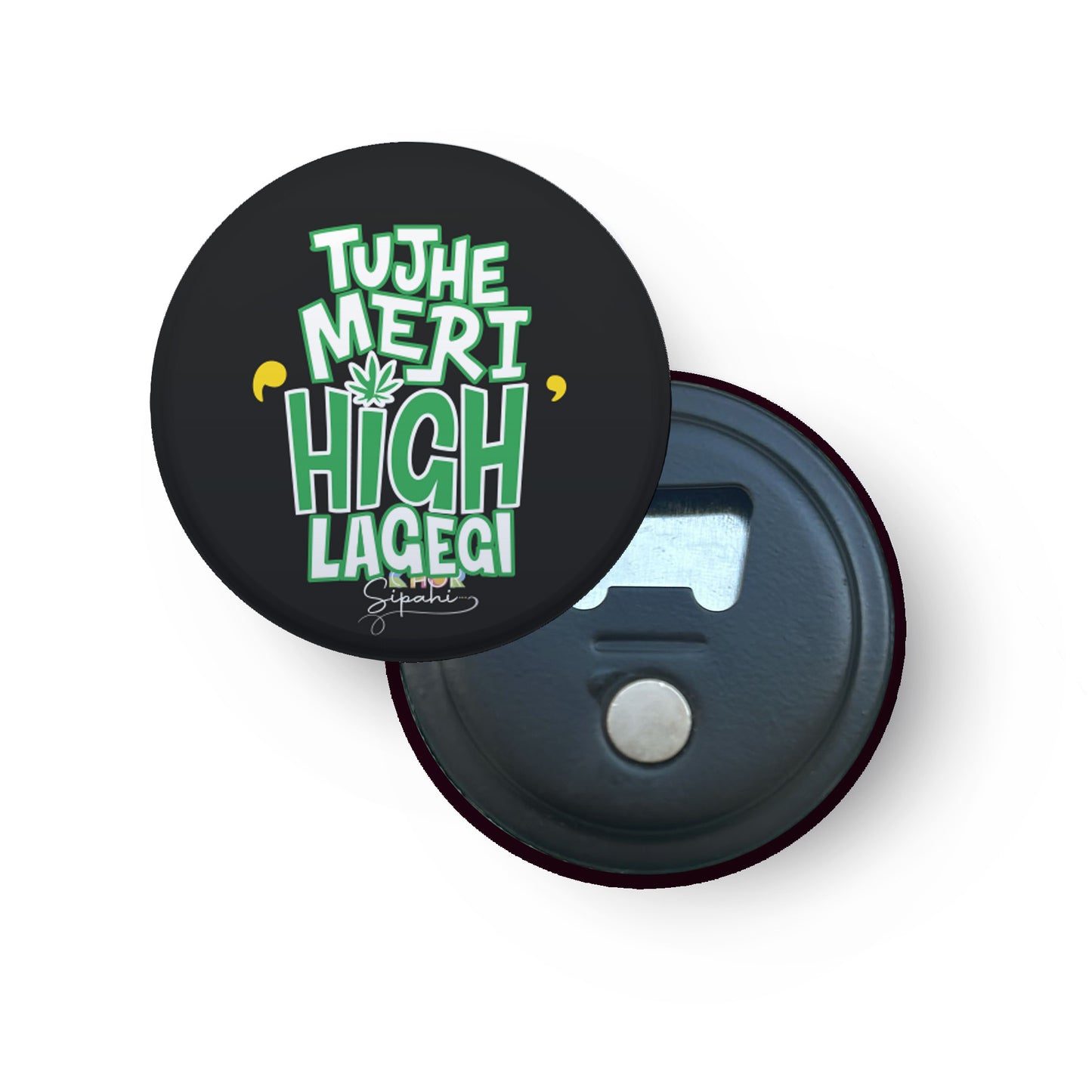 Tujhe Meri High Lagegi | Bottle Opener + Fridge Magnet