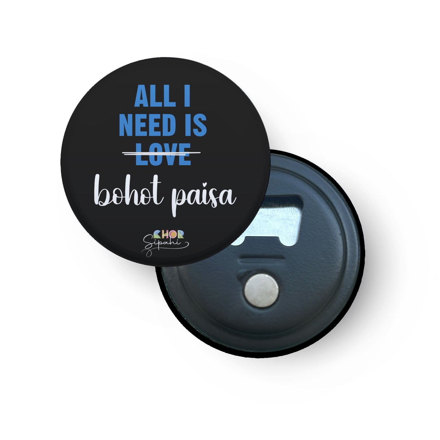 All I need is bohot paisa | Bottle Opener + Fridge Magnet