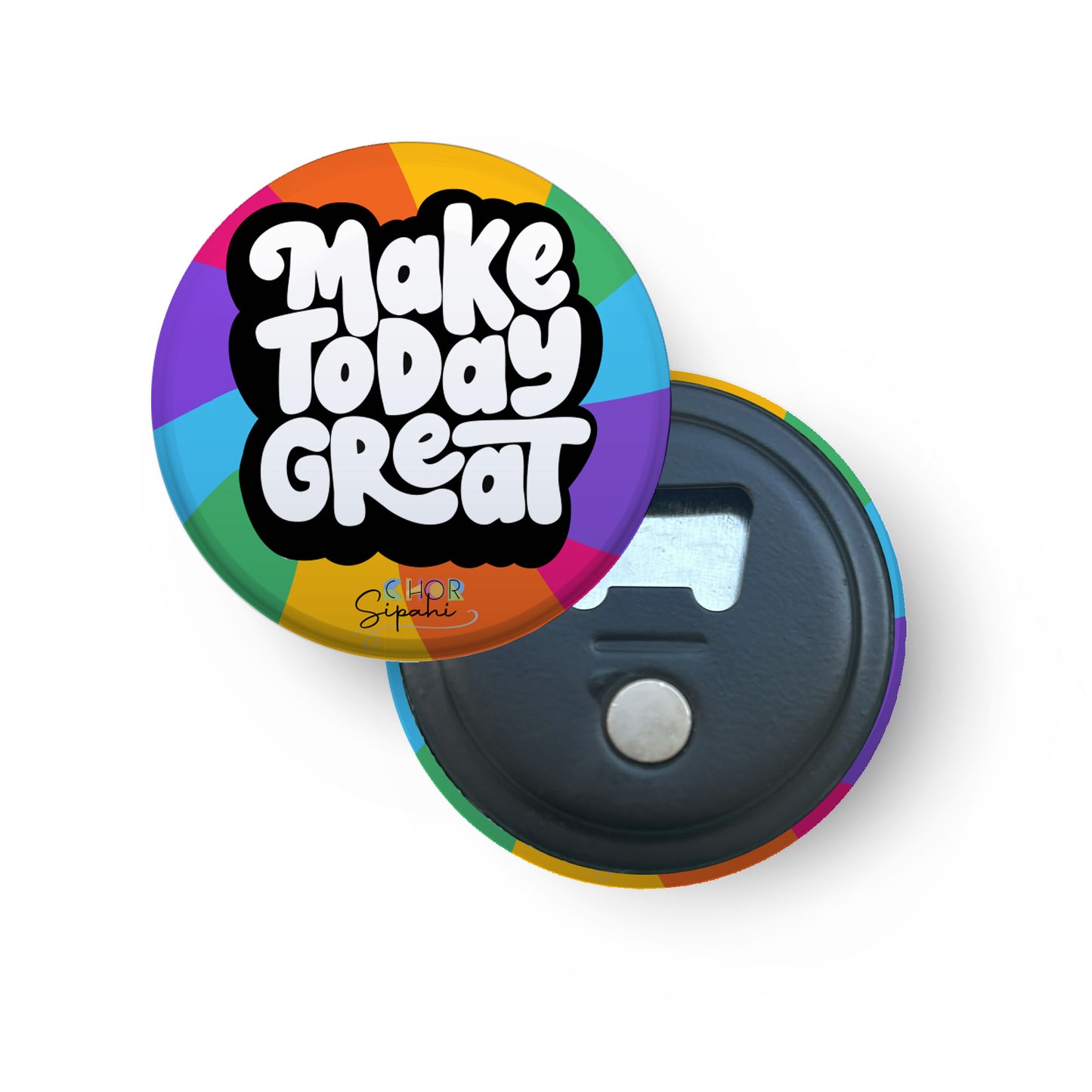 Make today great | Bottle Opener + Fridge Magnet