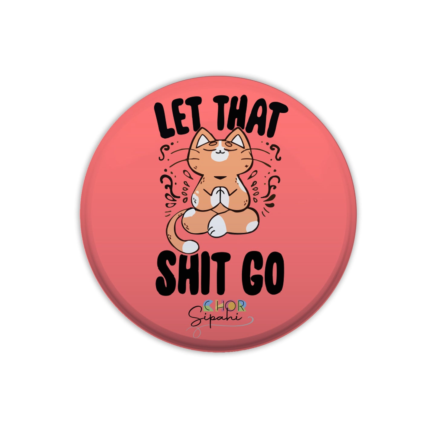 Let that shit go | Bottle Opener + Fridge Magnet