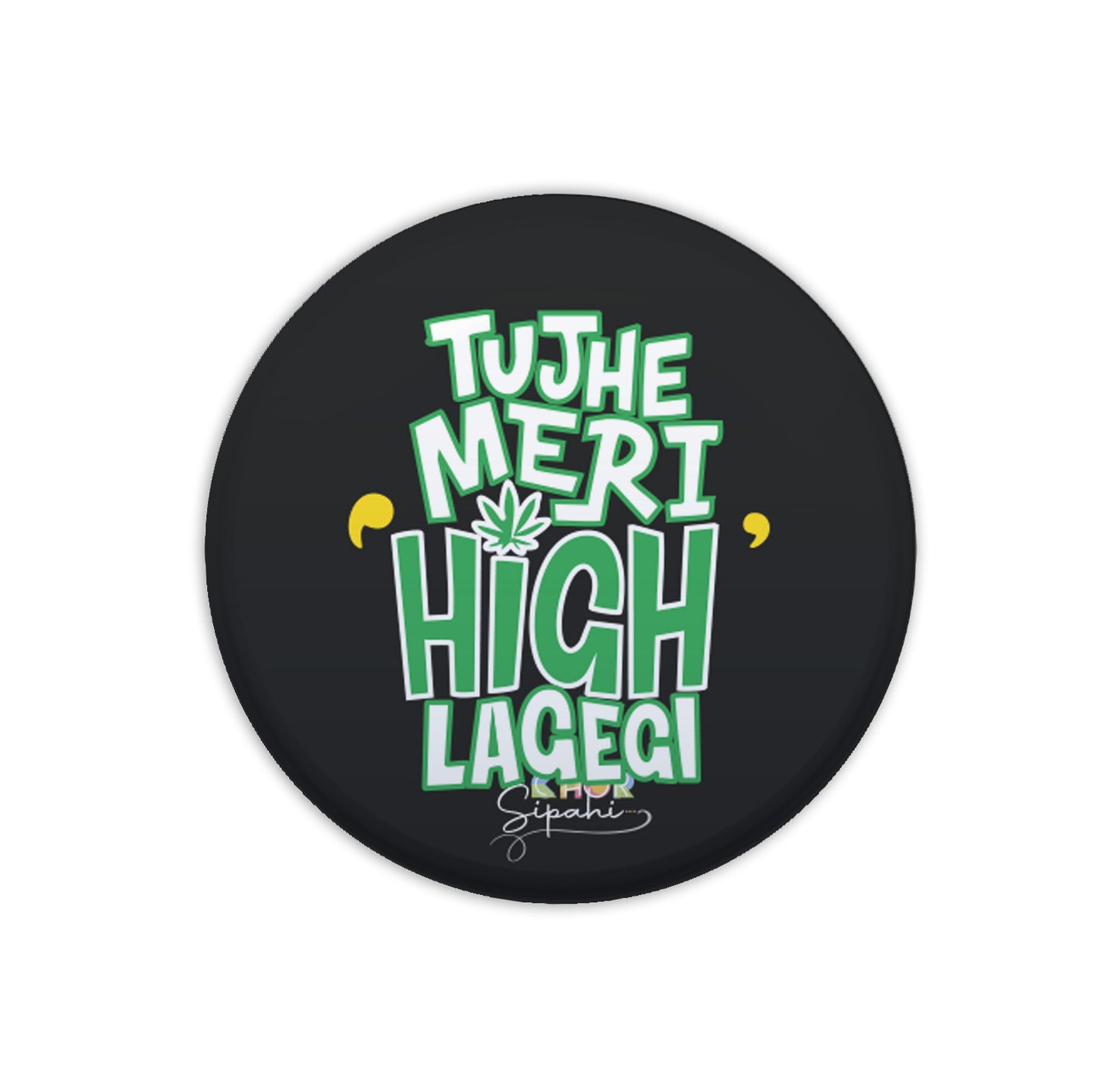 Tujhe Meri High Lagegi | Bottle Opener + Fridge Magnet