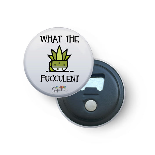 What the Fucculent | Bottle Opener + Fridge Magnet