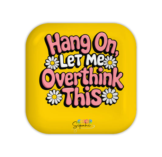 Hang On Let Me Overthink This