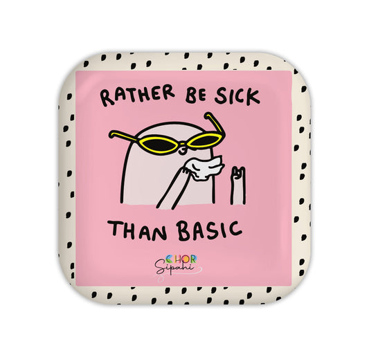 Rather Be Sick Than Basic