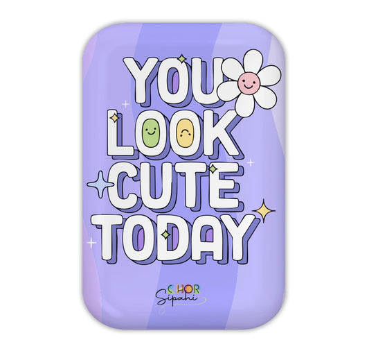 You Look Cute Today