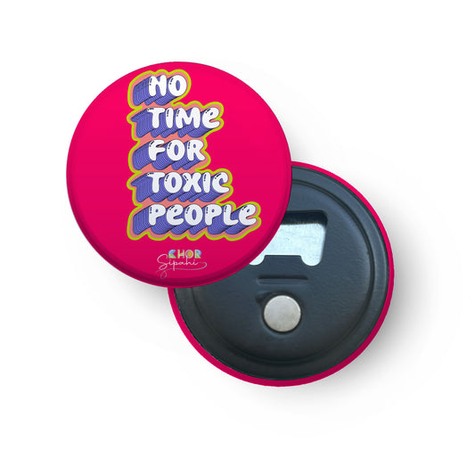 No Time For Toxic People | Bottle Opener + Fridge Magnet