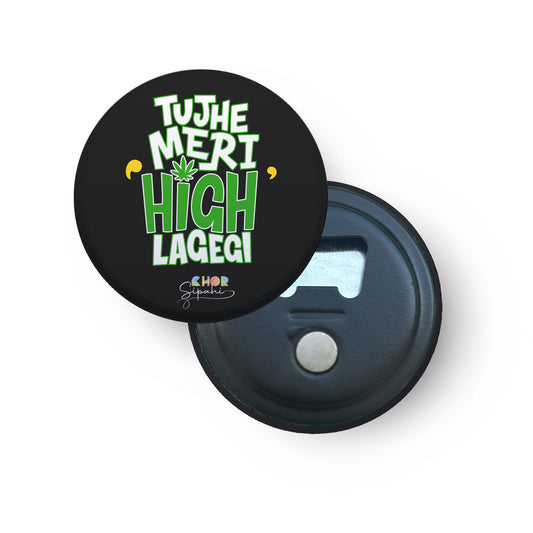 Tujhe Meri High Lagegi | Bottle Opener + Fridge Magnet